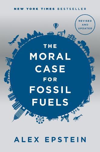 The Moral Case For Fossil Fuels, Revised Edition: Revised Edition