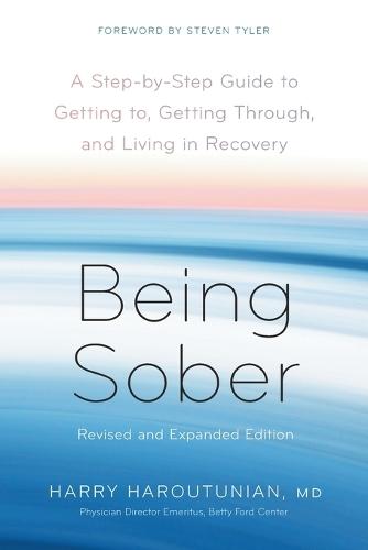 Being Sober: A Step-by-Step Guide to Getting to, Getting Through, and Living in Recovery, Revised and Expanded