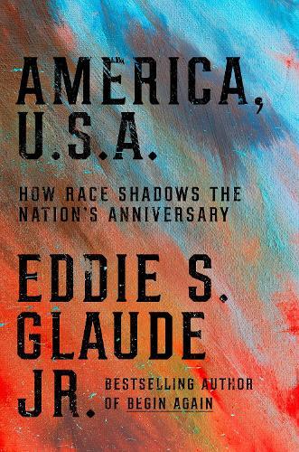 America, U.S.A.: How Race Shadows the Nation's Anniversaries