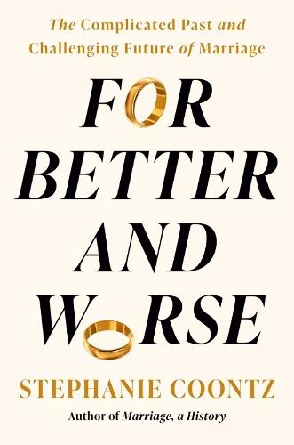 For Better and Worse: The Complicated Past and Challenging Future of Marriage