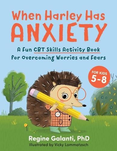 When Harley Has Anxiety: A Fun CBT Skills Activity Book for Overcoming Worries and Fears