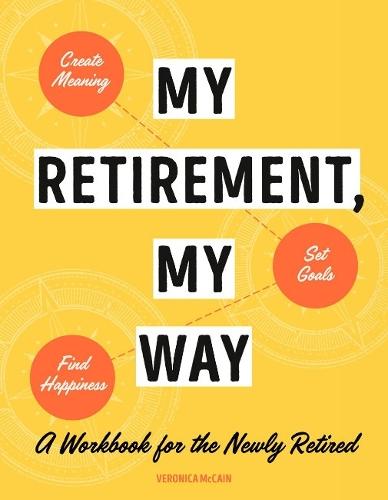 My Retirement, My Way: A Workbook for the Newly Retired