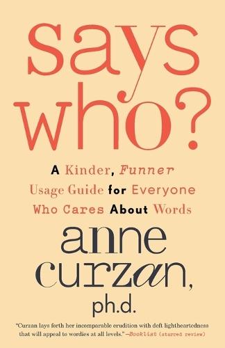Says Who?: A Kinder, Funner Usage Guide for Everyone Who Cares About Words
