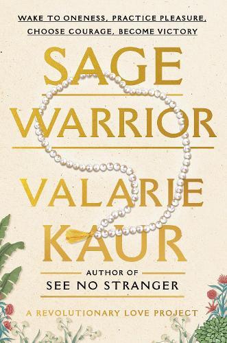 Sage Warrior: Wake to Oneness, Practice Pleasure, Choose Courage, Become Victory