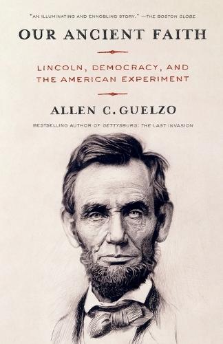 Our Ancient Faith: Lincoln, Democracy, and the American Experiment