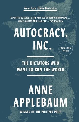 Autocracy, Inc.: The Dictators Who Want to Run the World