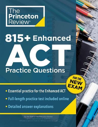 815+ Enhanced ACT Practice Questions: Extra Drills & Prep for the New ACT Exam (9th Edition)