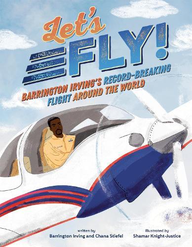 Let's Fly!: Barrington Irving's Record-Breaking Flight Around the World