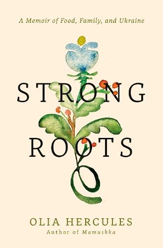 Strong Roots: A Memoir of Food, Family, and Ukraine