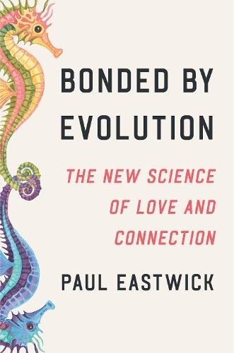 Bonded by Evolution: The New Science of Love and Connection