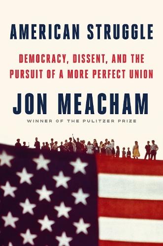 American Struggle: Democracy, Dissent, and the Pursuit of a More Perfect Union