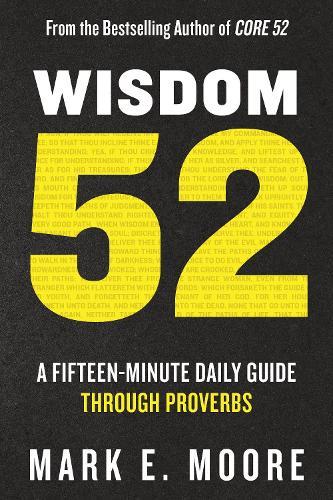 Wisdom 52: A Fifteen-Minute Daily Guide Through Proverbs