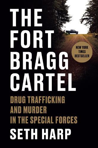 The Fort Bragg Cartel: Drug Trafficking and Murder in the Special Forces