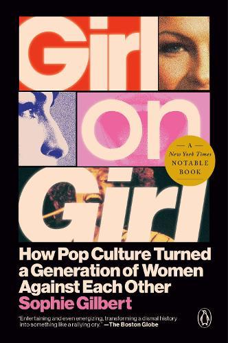 Girl on Girl: How Pop Culture Turned a Generation of Women Against Themselves