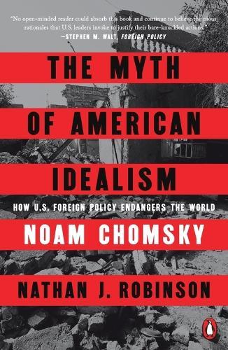 The Myth of American Idealism: How U.S. Foreign Policy Endangers the World