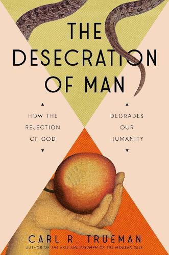 The Desecration of Man: How the Rejection of God Degrades Our Humanity