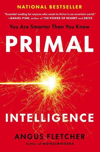 Primal Intelligence: You Are Smarter Than You Know