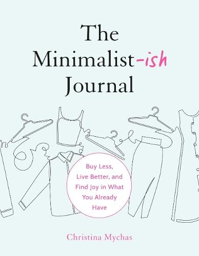 The Minimalist-Ish Journal: Buy Less, Live Better, and Find Joy in What You Already Have