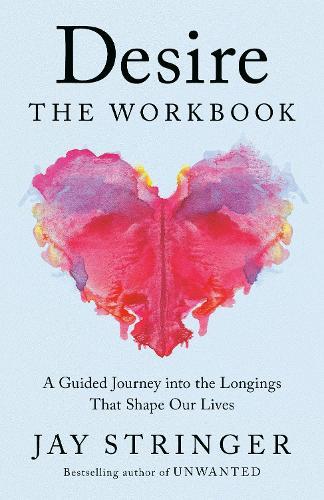 Desire: The Workbook: A Guided Journey into the Longings That Shape Our Lives