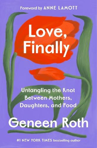 Love, Finally: Untangling the Knot Between Mothers, Daughters, and Food