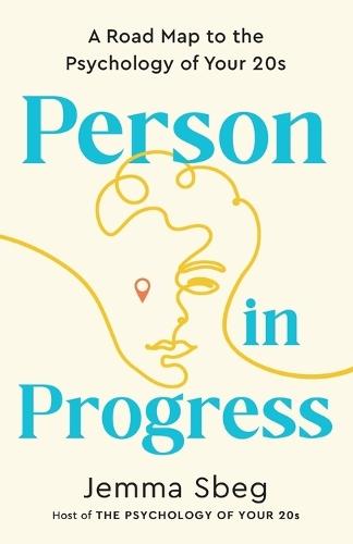 Person in Progress: A Road Map to the Psychology of Your 20s