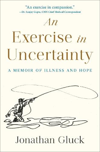 Exercise in Uncertainty, An: A Memoir of Illness and Hope