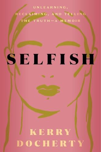 Selfish: Unlearning, Reclaiming, and Telling the Truth