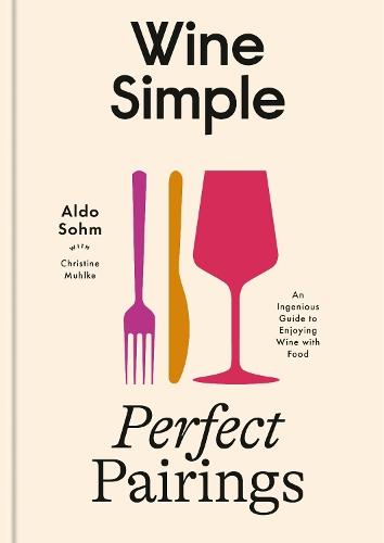 Wine Simple: Perfect Pairings: An Ingenious Guide to Enjoying Food with Wine
