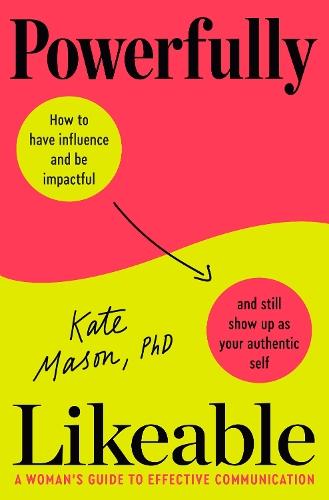 Powerfully Likeable: A Woman's Guide to Effective Communication