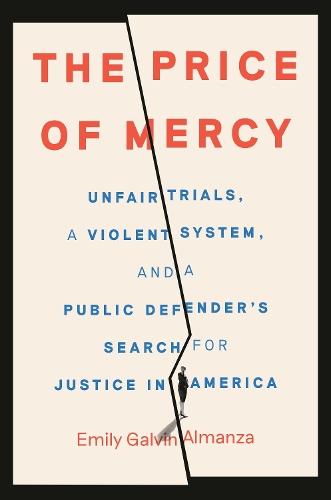 The Price of Mercy: Unfair Trials, a Violent System, and a Public Defender's Search for Justice in America
