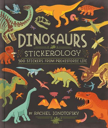 Dinosaurs! Stickerology: 500 Stickers from Prehistoric Life; Stickers for Journals, Water Bottles, and Laptops; Stickers for History- and Archeology-Lovers