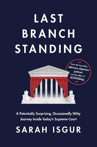 Last Branch Standing: A Potentially Surprising, Occasionally Witty Journey Inside Today's Supreme Court