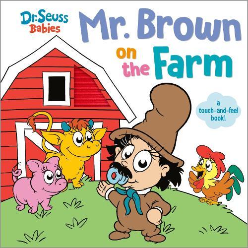 Mr. Brown On the Farm with Dr. Seuss Babies: A Touch and Feel Board Book