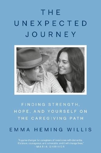 The Unexpected Journey: Finding Strength, Hope, and Yourself on the Caregiving Path
