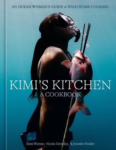 Kimi's Kitchen: An Ocean Woman's Guide to Wild Home Cooking [A Cookbook]