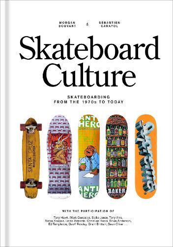 Skateboard Culture: Skateboarding from the 1970s to Today