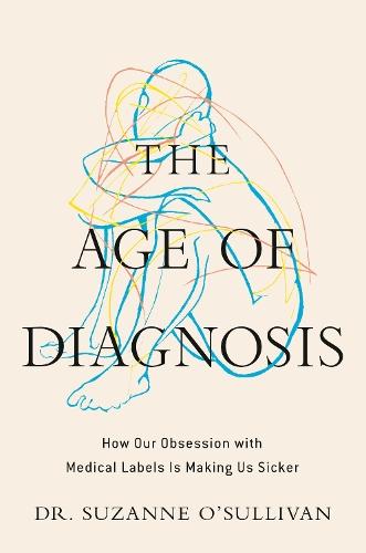The Age of Diagnosis: How Our Obsession with Medical Labels Is Making Us Sicker