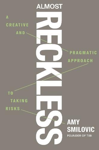 Almost Reckless: A Creative and Pragmatic Approach to Taking Risks