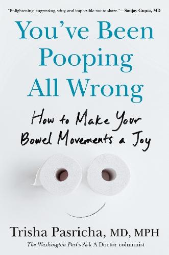 You've Been Pooping All Wrong: How to Make Your Bowel Movements a Joy