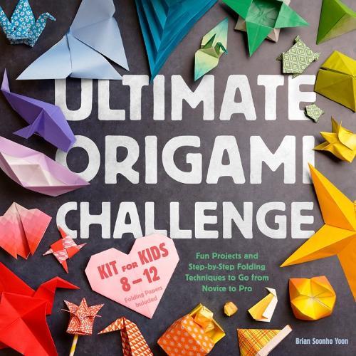 Ultimate Origami Challemge Kit Ofr Kids 8-12: Fun Projects and Step-by-Step Folding Techniques to Go from Novice to Pro - Folding Papers Included