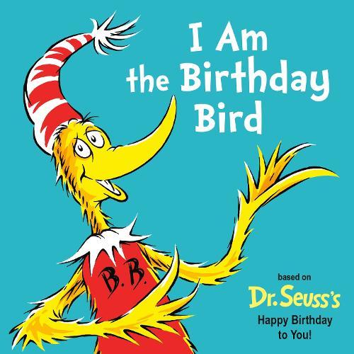 I Am the Birthday Bird: Based on the Dr. Seuss's Happy Birthday to You!