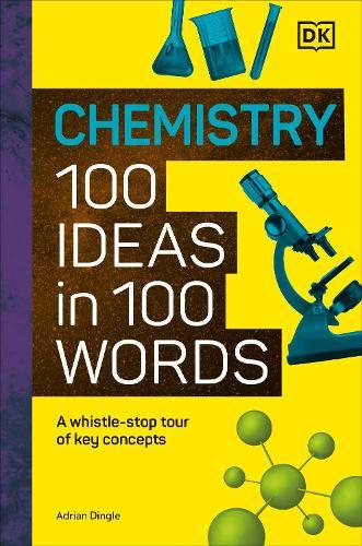 Chemistry 100 Ideas in 100 Words: A Whistle-Stop Tour of Chemistry's Key Concepts