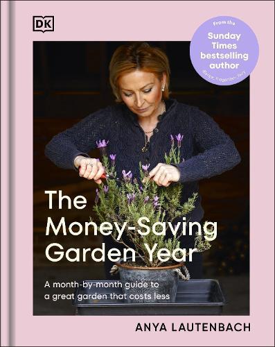 The Money-Saving Garden Year: A Month-by-month Guide to a Great Garden that Costs Less