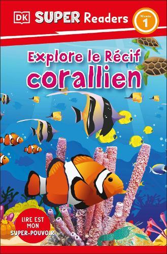 DK Super Readers Level 1 French Translation Explore the Coral Reef - Explore le RÃ©cif corallien