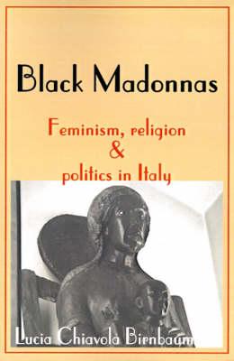 Black Madonnas: Feminism, Religion, and Politics in Italy