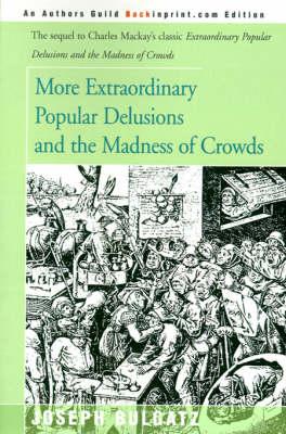 More Extraordinary Popular Delusions and the Madness of Crowds