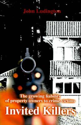Invited Killers: The Growing Liability of Property Owners to Crime Victims