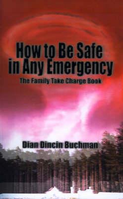 How to be Safe in Any Emergency: The Family Take Charge Book