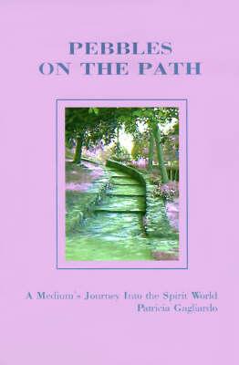 Pebbles on the Path: A Medium's Journey Into the Spirit World