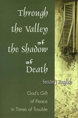 Through the Valley of the Shadow of Death: God's Gift of Peace in Times of Trouble